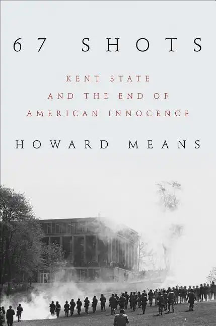 67 Shots: Kent State and the End of American Innocence - Hardcover