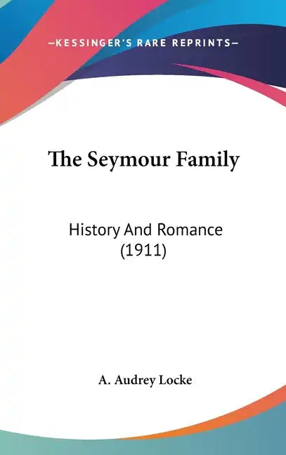 The Seymour Family: History And Romance (1911) - Hardcover