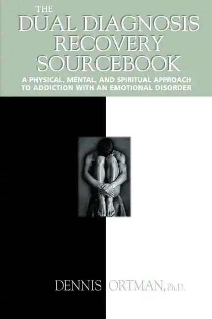 The Dual Diagnosis Recovery Sourcebook: A Physical, Mental, and Spiritual Approach to Addiction with an Emotional Disorder - Paperback