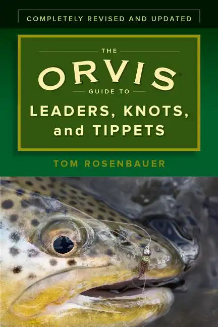 The Orvis Guide to Leaders, Knots, and Tippets: A Detailed, Streamside Field Guide to Leader Construction, Fly-Fishing Knots, Tippets and More - Paperback