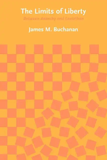 The Limits of Liberty: Between Anarchy and Leviathan - Paperback