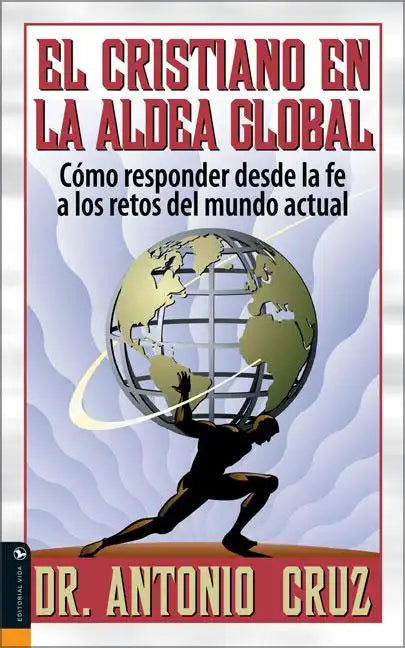 El Cristiano en la Aldea Global: Como Responder Desde la Fe A los Retos del Mundo Actual - Paperback