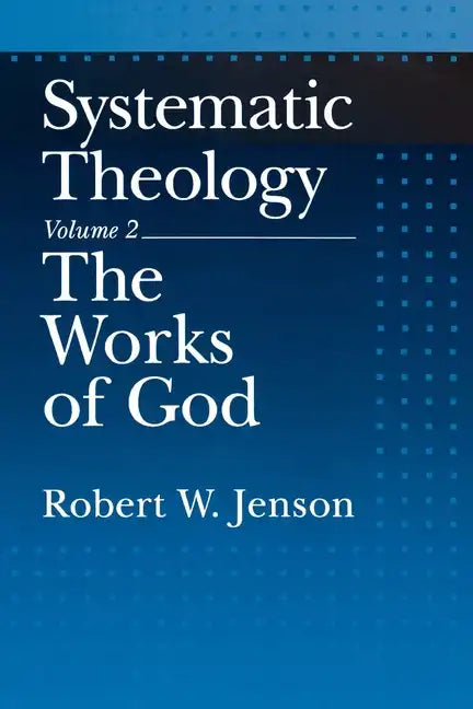 Systematic Theology: Volume 2: The Works of God - Paperback