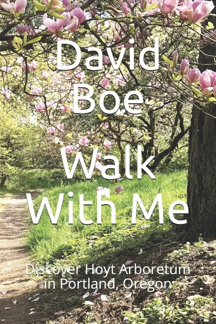 Walk With Me: Discover Hoyt Arboretum in Portland, Oregon - Paperback