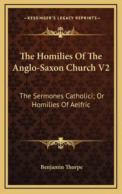 The Homilies of the Anglo-Saxon Church V2: The Sermones Catholici; Or Homilies of Aelfric - Hardcover