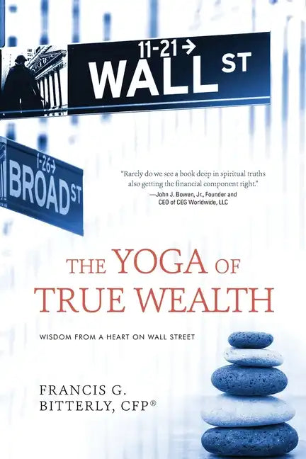 The Yoga of True Wealth: Wisdom From a Heart on Wall Street - Paperback
