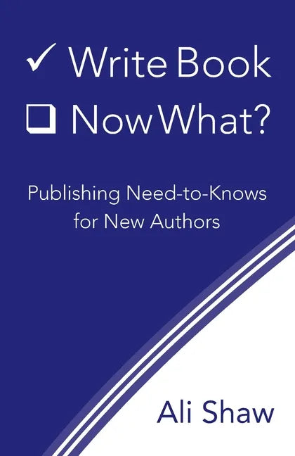 Write Book (Check). Now What?: Publishing Need-to-Knows for New Authors - Paperback