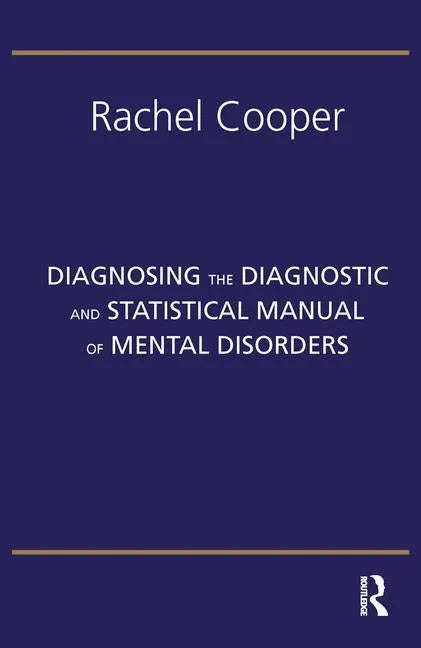 Diagnosing the Diagnostic and Statistical Manual of Mental Disorders: Fifth Edition - Paperback