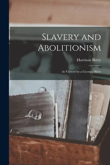 Slavery and Abolitionism: as Viewed by a Georgia Slave - Paperback