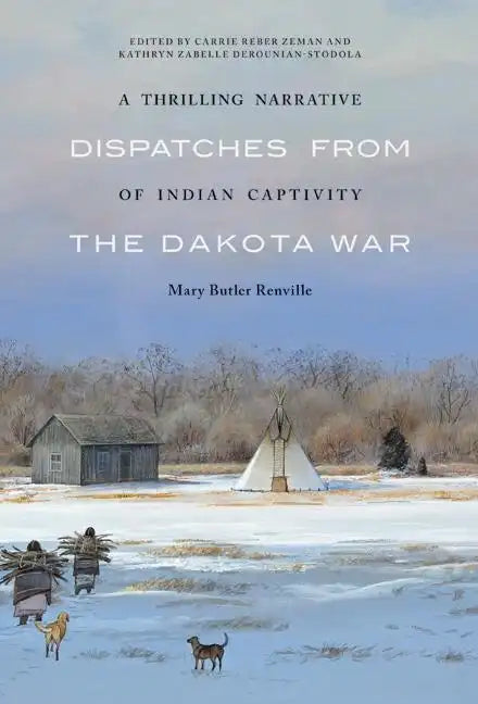 A Thrilling Narrative of Indian Captivity: Dispatches from the Dakota War - Hardcover