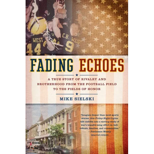 Fading Echoes: A True Story of Rivalry and Brotherhood from the Football Field to the Fields Ofhonor - Paperback