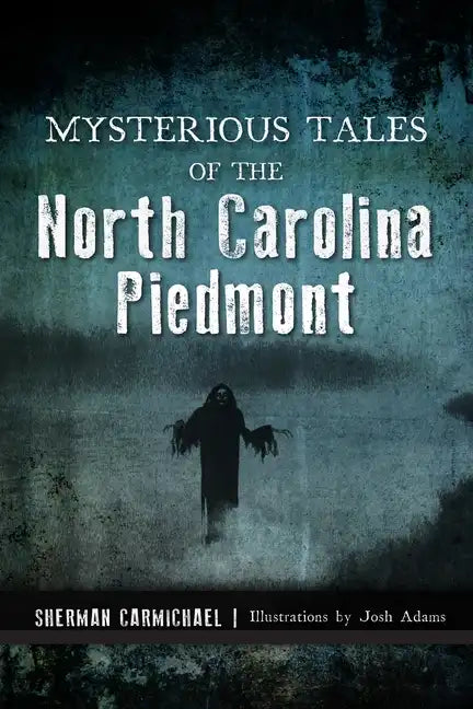 Mysterious Tales of the North Carolina Piedmont - Paperback