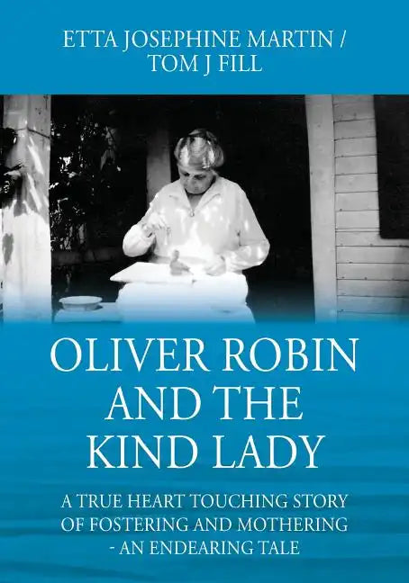 Oliver Robin and the Kind Lady: A True Heart Touching Story of Fostering and Mothering - An Endearing Tale - Paperback