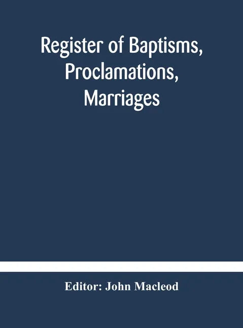 Register of Baptisms, Proclamations, Marriages and Mortcloth Dues Contained in Kirk-Session Records of the Parish of Torphichen, 1673-1714 - Hardcover