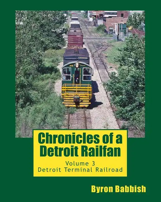 Chronicles of a Detroit Railfan: Volume 3, Detroit Terminal Railroad - Paperback