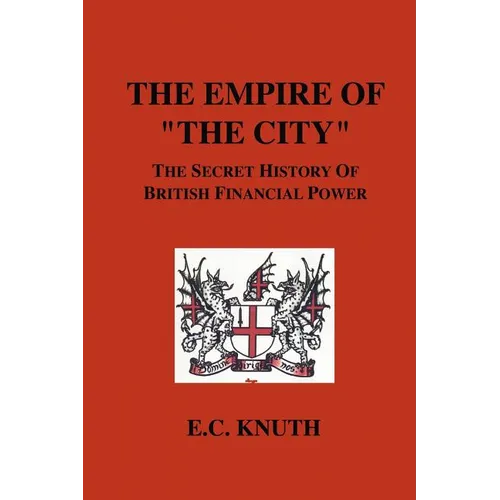 The Empire of "The City": The Secret History of British Financial Power - Paperback