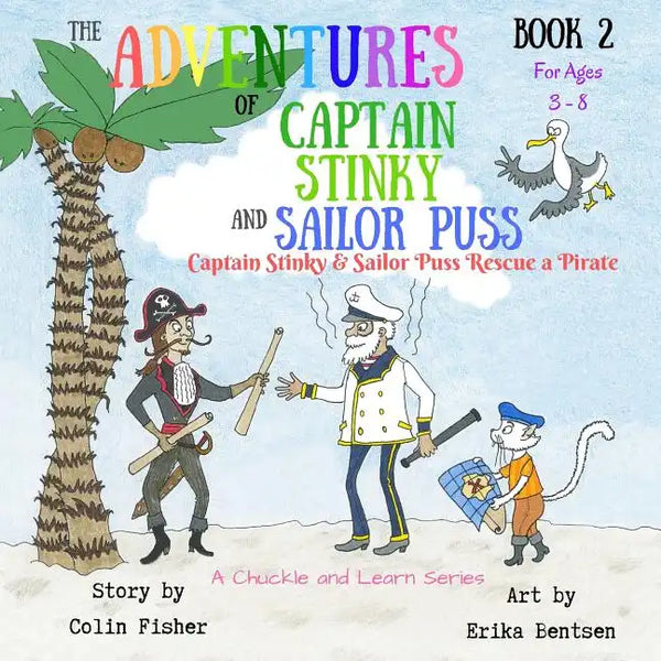 The Adventures of Captain Stinky and Sailor Puss: Captain Stinky and Sailor Puss Rescue a Pirate - Paperback