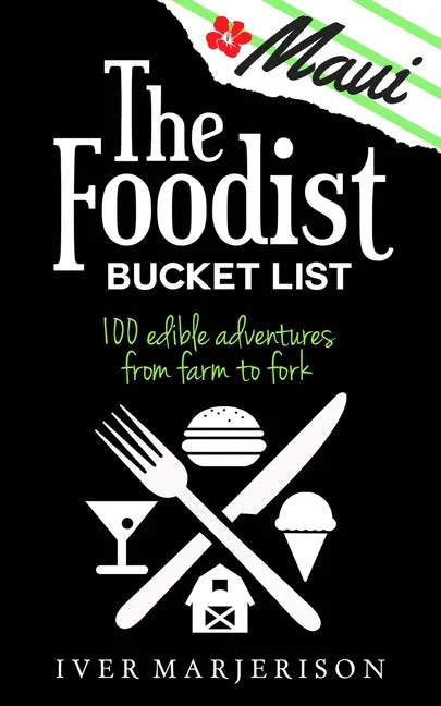 The Maui Foodist Bucket List (2023 Edition - discontinued): Maui's 100+ Must-Try Restaurants, Breweries, Farm-Tours, Wineries, and More! - Paperback