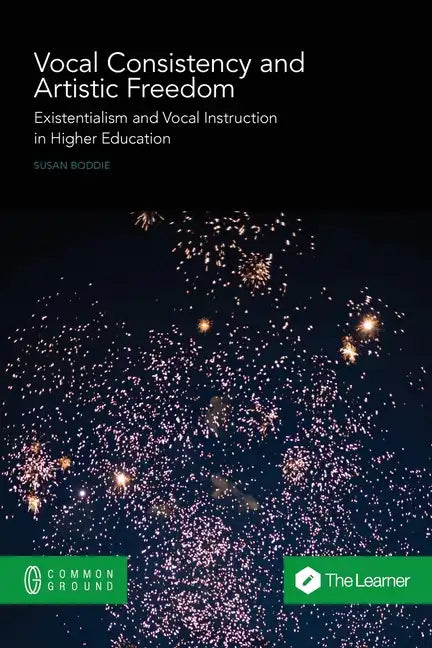 Vocal Consistency and Artistic Freedom: Existentialism and Vocal Instruction in Higher Education - Paperback