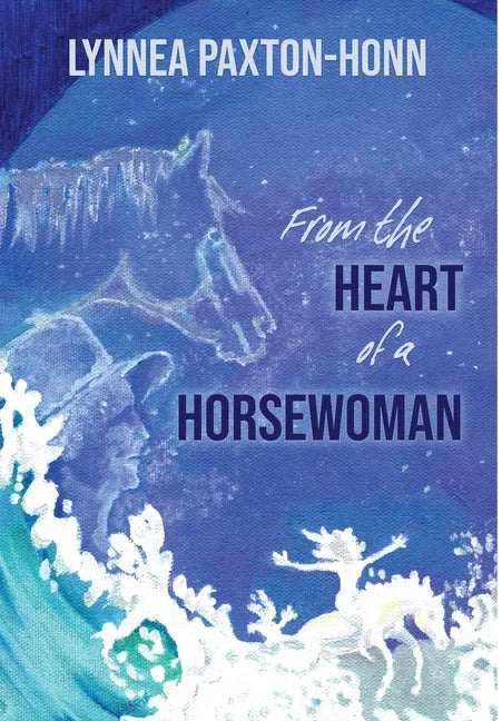 From the Heart of a Horsewoman: Horse--A Bridge Between Spirit and Matter - Hardcover