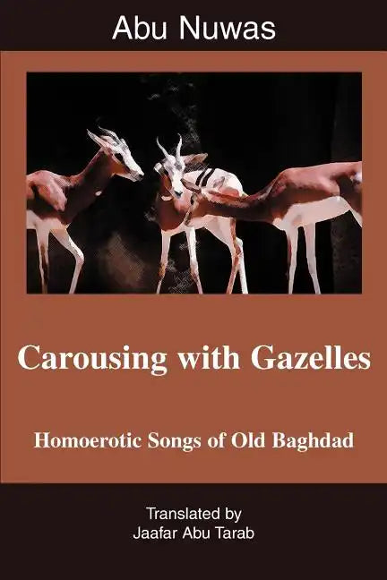 Carousing with Gazelles: Homoerotic Songs of Old Baghdad - Paperback