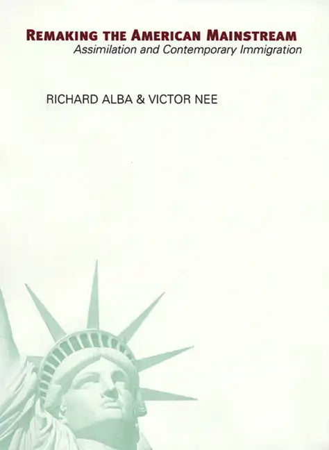 Remaking the American Mainstream: Assimilation and Contemporary Immigration - Paperback