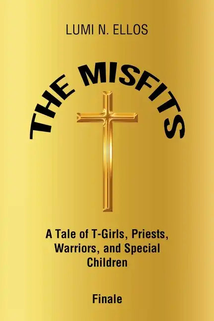 The Misfits: A Tale of T-Girls, Priests, Warriors, and Special Children Finale - Paperback