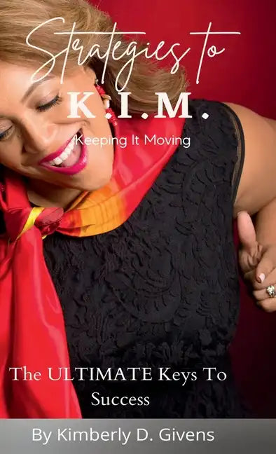 Strategies to K.I.M.: The Ultimate Keys To Success - Hardcover
