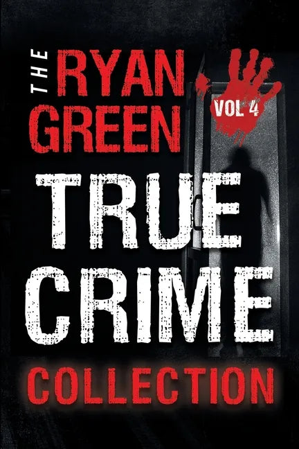 The Ryan Green True Crime Collection: Volume 4 - Paperback