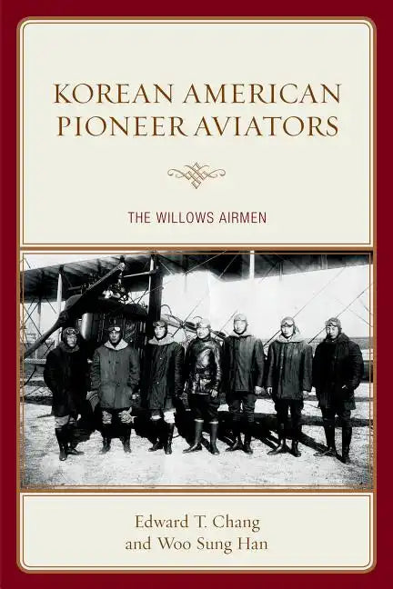 Korean American Pioneer Aviators: The Willows Airmen - Paperback