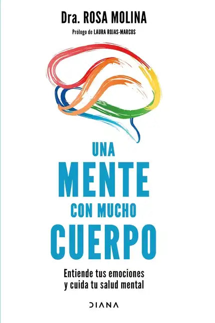Una Mente Con Mucho Cuerpo: Entiende Tus Emociones Y Cuida Tu Salud Mental - Paperback