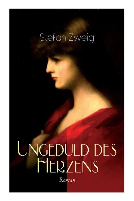 Ungeduld des Herzens. Roman: Der einzige beendete Roman des Autors Stefan Zweig - Paperback