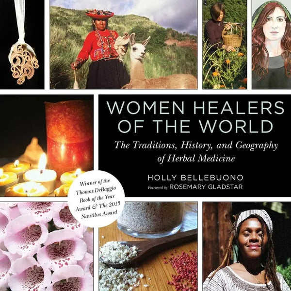 Women Healers of the World: The Traditions, History, and Geography of Herbal Medicine - Paperback