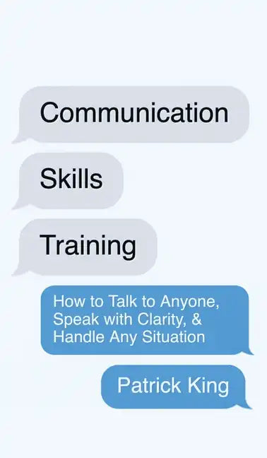 Communication Skills Training: How to Talk to Anyone, Speak with Clarity, & Handle Any Situation: How to Talk to Anyone, Speak with Clarity, & Handle - Hardcover