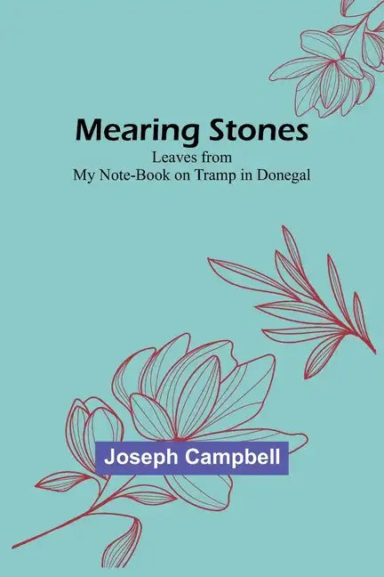 Mearing Stones: Leaves from My Note-Book on Tramp in Donegal - Paperback