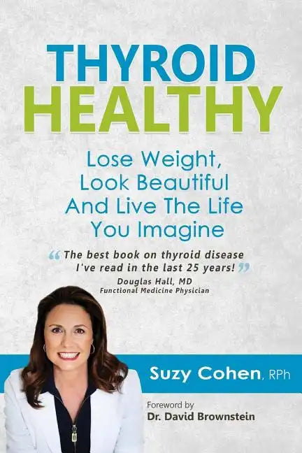 Thyroid Healthy: Lose Weight, Look Beautiful and Live the Life You Imagine - Paperback
