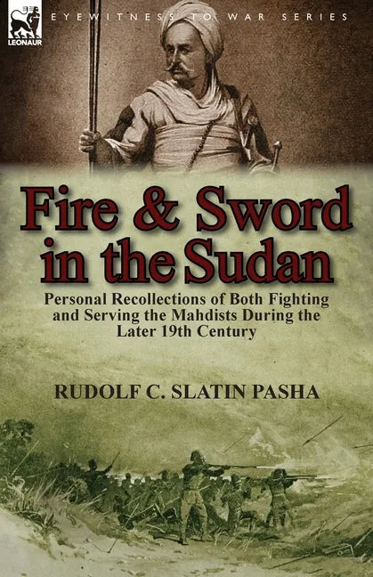 Fire and Sword in the Sudan: Personal Recollections of Both Fighting and Serving the Mahdists During the Later 19th Century - Paperback