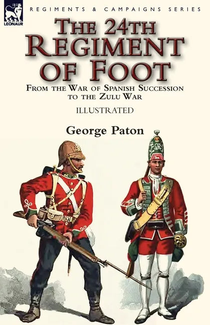 The 24th Regiment of Foot: From the War of Spanish Succession to the Zulu War - Paperback