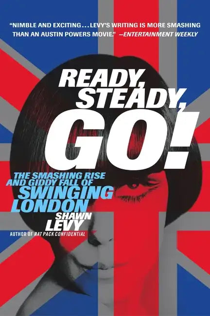 Ready, Steady, Go!: The Smashing Rise and Giddy Fall of Swinging London - Paperback