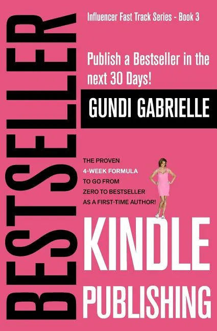 Kindle Bestseller Publishing: Publish a Bestseller in the next 30 Days! - The Proven 4-Week Formula to go from Zero to Bestseller as a first-time Au - Paperback