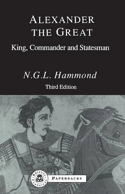 Alexander the Great: King, Commander and Statesman - Paperback