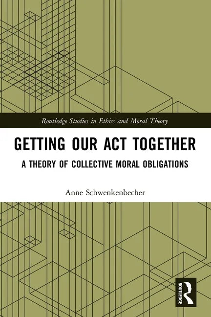 Getting Our Act Together: A Theory of Collective Moral Obligations - Paperback