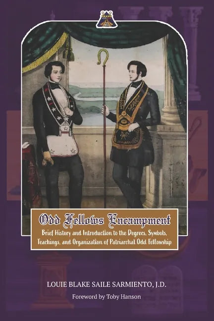 Odd Fellows Encampment: Brief History and Introduction to the Degrees, Teachings, Symbols and organization of Patriarchal Odd Fellowship - Paperback
