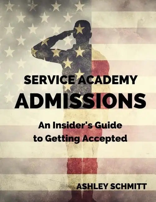 Service Academy Admissions: An Insider's Guide to the Naval Academy, Air Force Academy, and Military Academy - Paperback