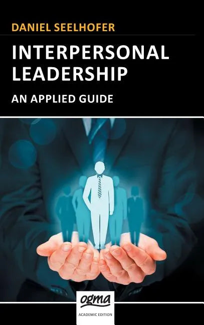Interpersonal Leadership: An Applied Guide - Hardcover