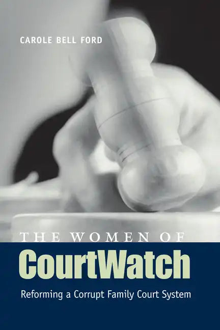 The Women of CourtWatch: Reforming a Corrupt Family Court System - Paperback