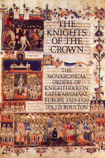 The Knights of the Crown: The Monarchical Orders of Knighthood in Later Medieval Europe 1325-1520 - Paperback