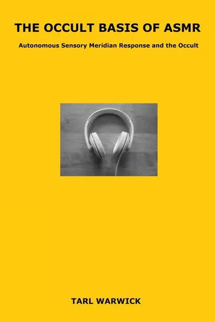 The Occult Basis of ASMR: Autonomous Sensory Meridian Response and the Occult - Paperback