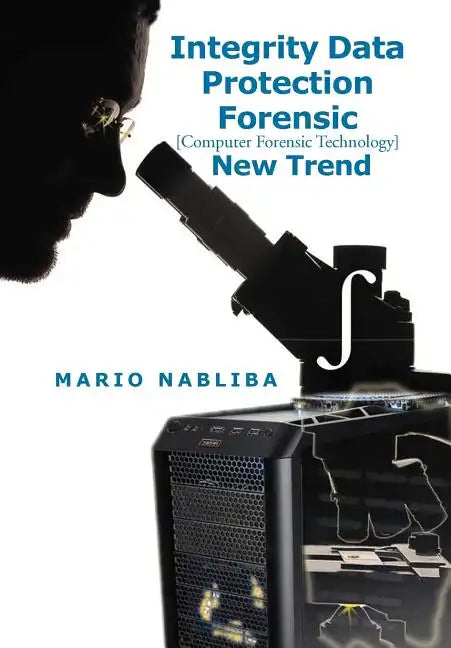 Integrity Data Protection Forensic: [Computer Forensic Technology] New Trend - Hardcover