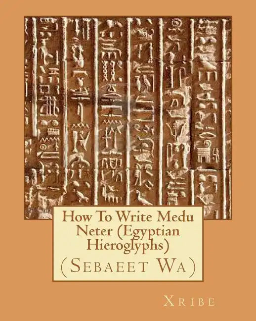 How To Write Medu Neter (Egyptian Hieroglyphs) - Paperback
